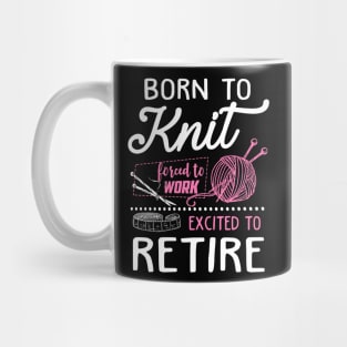 Born to knit forced to work Mug